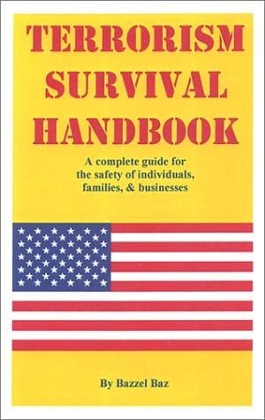 Terrorism Survival Handbook A Complete Guide for the Safety of Individuals, Families and Businesses