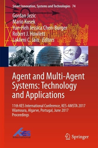 Agent and Multi-Agent Systems: Technology and Applications 11th KES International Conference, KES-AMSTA 2017 Vilamoura, Algarve, Portugal, June 2017 Proceedings