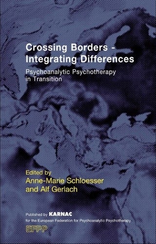 Crossing Borders - Integrating Differences: Psychoanalytic Psychotherapy in Transition