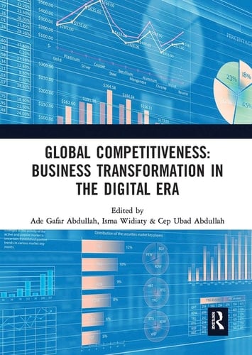 Global Competitiveness: Business Transformation in the Digital Era Proceedings of the First Economics and Business Competitiveness International Conference (Ebcicon 2018), September 21-22, 2018, Bali, Indonesia