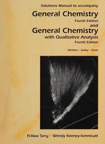Solutions Manual to Accompany General Chemistry, Fourth Edition, and General Chemistry with Qualitative Analysis, Fourth Edition, Whitten, Gailey, Davis Solutions