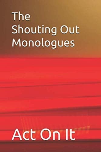 The Shouting Out Monologues