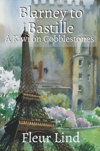 Blarney to Bastille A Kiwi on Cobblestones