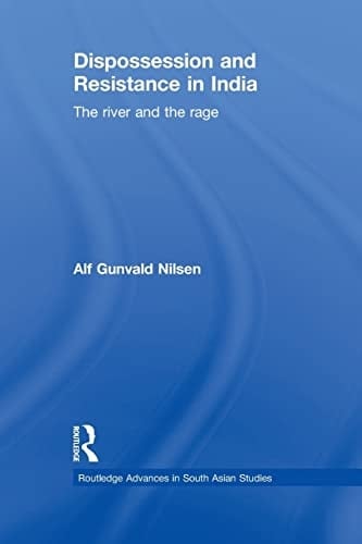 Dispossession and Resistance in India The River and the Rage