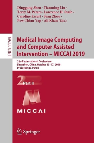 Medical Image Computing and Computer Assisted Intervention – MICCAI 2019 22nd International Conference, Shenzhen, China, October 13–17, 2019, Proceedings, Part II