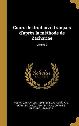 Cours de droit civil français d'après la méthode de Zachariae; Volume 7