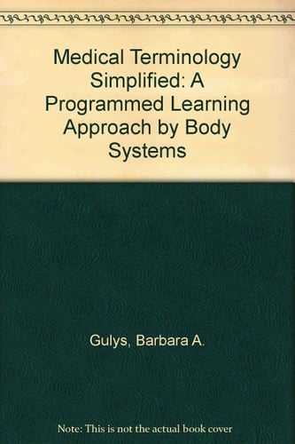 Medical Terminology Simplified A Programmed Learning Approach by Body Systems