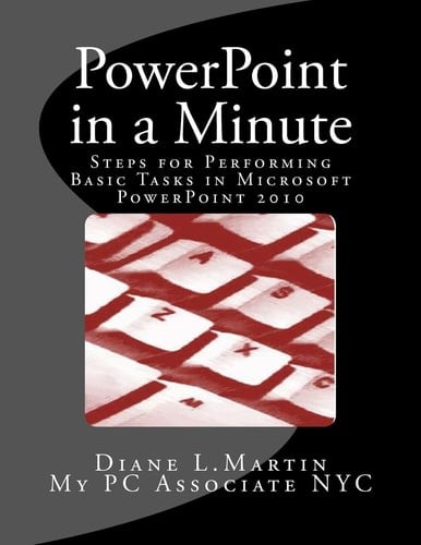 PowerPoint in a Minute Steps for Performing Basic Tasks in Microsoft PowerPoint 2010