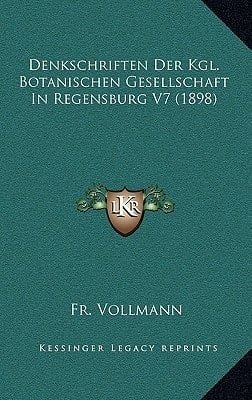 Denkschriften Der Kgl. Botanischen Gesellschaft In Regensburg V7 (1898) (German Edition)