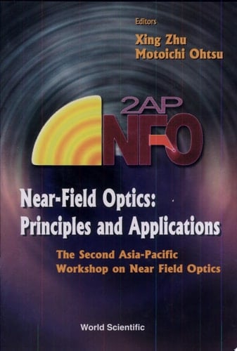Near-field Optics Principles and Applications : the Second Asia-Pacific Workshop on Near Field Optics, Beijing, China, October 20-23, 1999