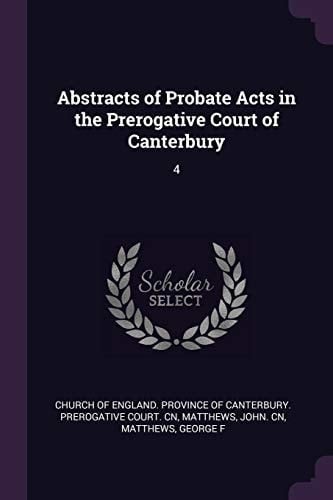 Abstracts of Probate Acts in the Prerogative Court of Canterbury 4