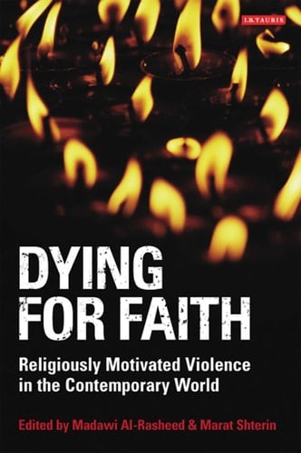 Dying for Faith Religiously Motivated Violence in the Contemporary World