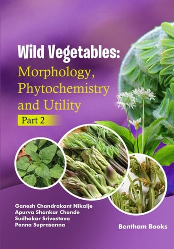 Wild Vegetables Morphology, Phytochemistry and Utility - (Part 2)