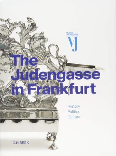The Judengasse in Frankfurt Catalog of the Permanent Exhibition of the Jewish Museum Frankfurt : History, Politics, Culture
