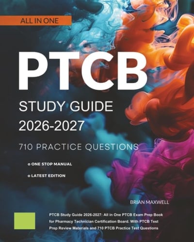 PTCB Study Guide 2026-2027: All in One PTCB Exam Prep Book for Pharmacy Technician Certification Board. with PTCB Test Prep Review Materials and 710 PTCB Practice Test Questions