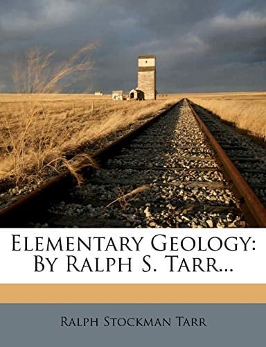 Elementary Geology: By Ralph S. Tarr...