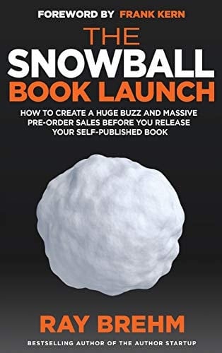 The Snowball Book Launch How To Create A Huge Buzz And Massive Pre-Order Sales Before You Release Your Self-Published Book