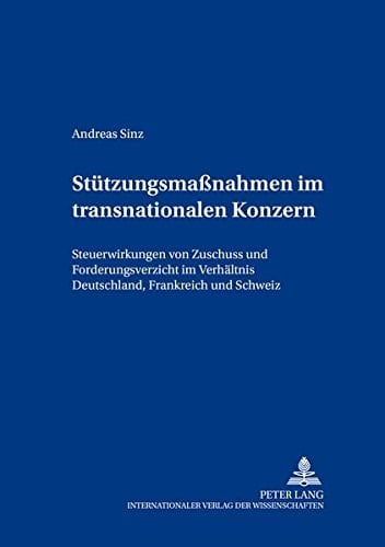 Stützungsmaßnahmen im transnationalen Konzern Steuerwirkungen von Zuschuss und Forderungsverzicht im Verhältnis Deutschland, Frankreich und Schweiz
