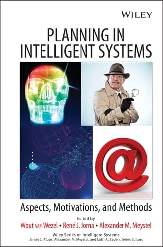Planning in Intelligent Systems: Aspects, Motivations, and Methods (Wiley Series on Intelligent Systems)