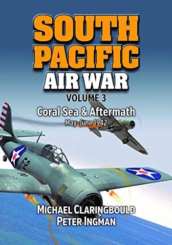 South Pacific Air War Volume 3 Coral Sea and Aftermath, May - June 1942