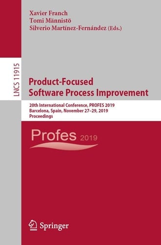 Product-Focused Software Process Improvement 20th International Conference, PROFES 2019, Barcelona, Spain, November 27–29, 2019, Proceedings