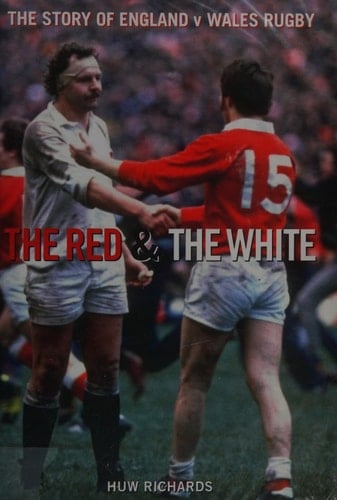 The Red and the White The Story of England V Wales Rugby