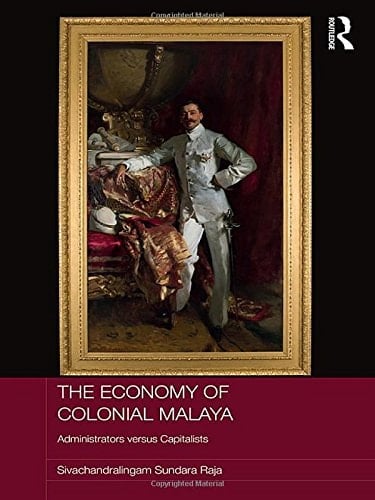 The Economy of Colonial Malaya Administrators Versus Capitalists