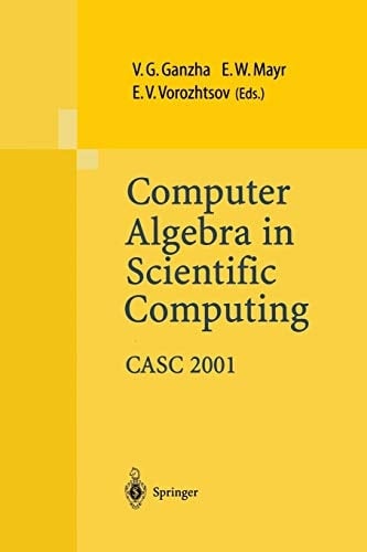 Computer Algebra in Scientific Computing CASC 2001 Proceedings of the Fourth International Workshop on Computer Algebra in Scientific Computing, Konstanz, Sept. 22-26, 2001