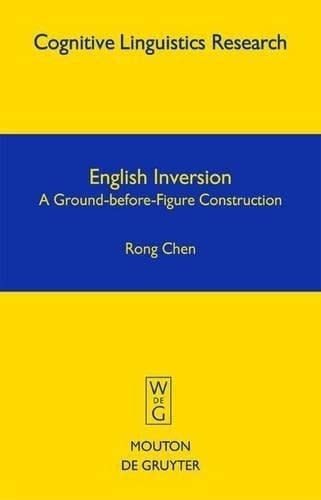 English Inversion: A Ground-Before-Figure Construction (Cognitive Linguistics Research)