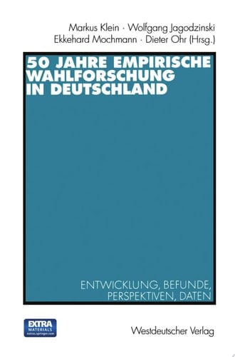 50 Jahre Empirische Wahlforschung in Deutschland Entwicklung, Befunde, Perspektiven, Daten