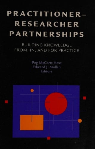Practitioner-researcher Partnerships Building Knowledge From, In, and for Practice