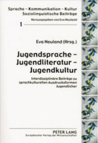 Jugendsprache – Jugendliteratur – Jugendkultur: Interdisziplinäre Beiträge zu sprachkulturellen Ausdrucksformen Jugendlicher (Sprache – Kommunikation – Kultur) (German Edition)