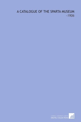 A Catalogue of the Sparta Museum: -1906