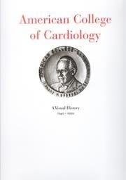 American College of Cardiology A Visual History, 1949-1999