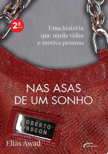 Nas asas de um sonho Uma história que muda vidas e motiva pessoas