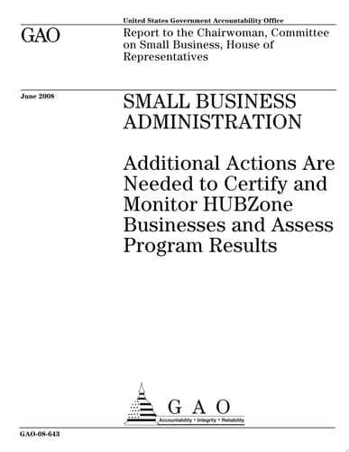 Small Business Administration Additional Actions are Needed to Certify and Monitor HUBZone Businesses and Assess Program Results