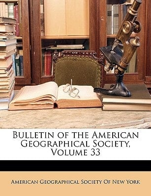 Bulletin of the American Geographical Society, Volume 33