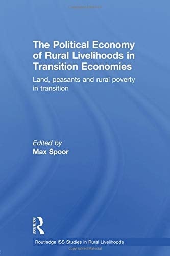 The Political Economy of Rural Livelihoods in Transition Economies Land, Peasants and Rural Poverty in Transition