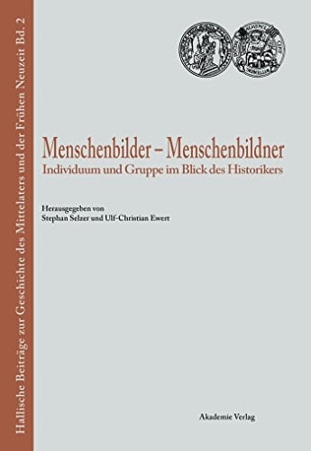 Menschenbilder - Menschenbildner (Hallische Beiträge Zur Geschichte Des Mittelalters Und Der Frühen Neuzeit, 2) (German Edition)