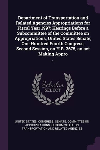 Department of Transportation and Related Agencies Appropriations for Fiscal Year 1997 Hearings Before a Subcommittee of the Committee on Appropriations, United States Senate, One Hundred Fourth Congress, Second Session, on H. R. 3675, an Act Making Appro: 1