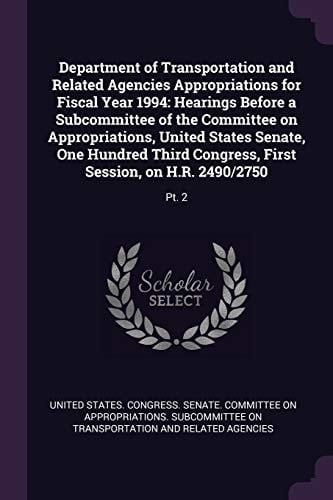 Department of Transportation and Related Agencies Appropriations for Fiscal Year 1994 Hearings Before a Subcommittee of the Committee on Appropriations, United States Senate, One Hundred Third Congress, First Session, on H. R. 2490/2750: Pt. 2