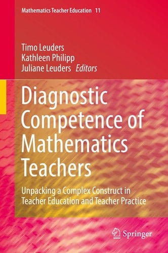 Diagnostic Competence of Mathematics Teachers Unpacking a Complex Construct in Teacher Education and Teacher Practice