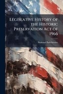 Legislative History of the Historic Preservation Act Of 1966