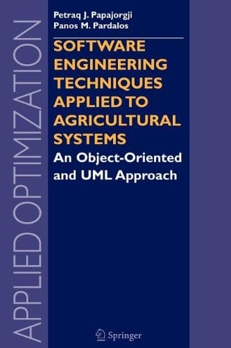 Software Engineering Techniques Applied to Agricultural Systems An Object-Oriented and UML Approach