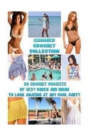 Summer Crochet Collection 20 Crochet Projects of Sexy Pareo and Bikini to Look Amazing at Any Pool Party Fin, Danielle
