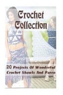Crochet Collection 20 Projects of Wonderful Crochet Shawls and Pareo Fin, Danielle; O'Connor, Carol
