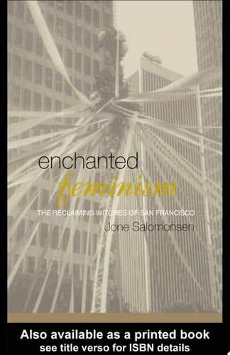 Enchanted Feminism The Reclaiming Witches of San Francisco