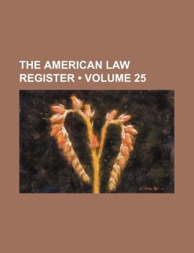 The American Law Register (Volume 25)
