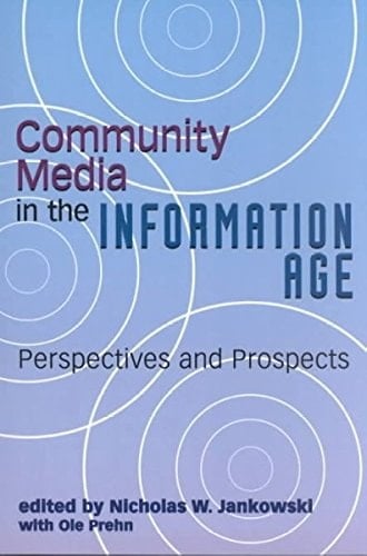 Community Media in the Information Age: Perspectives and Prospects (Hampton Press Communication Series. Mass Communications and Journalism.)