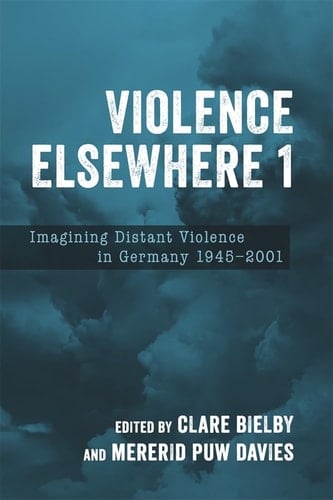 Violence Elsewhere 1 Imagining Distant Violence in Germany 1945-2001